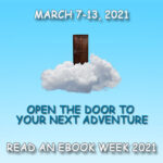 March 7-13 2021. Open the door to your next adventure. Read an Ebook Week 2021.
