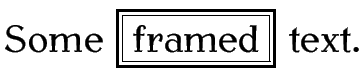 Some framed text (the word 'framed' is in a 
box with a double lined frame)